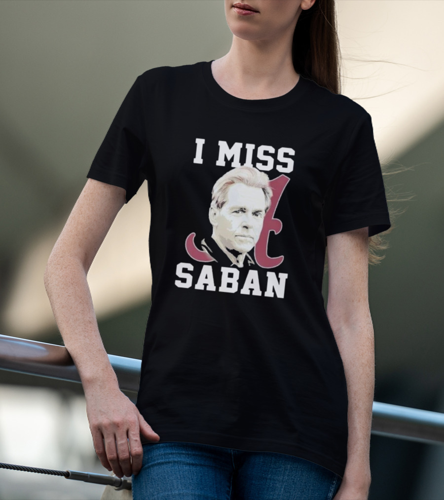 Alabama Crimson Tide I Miss Saban Football Coach Fan T-Shirt