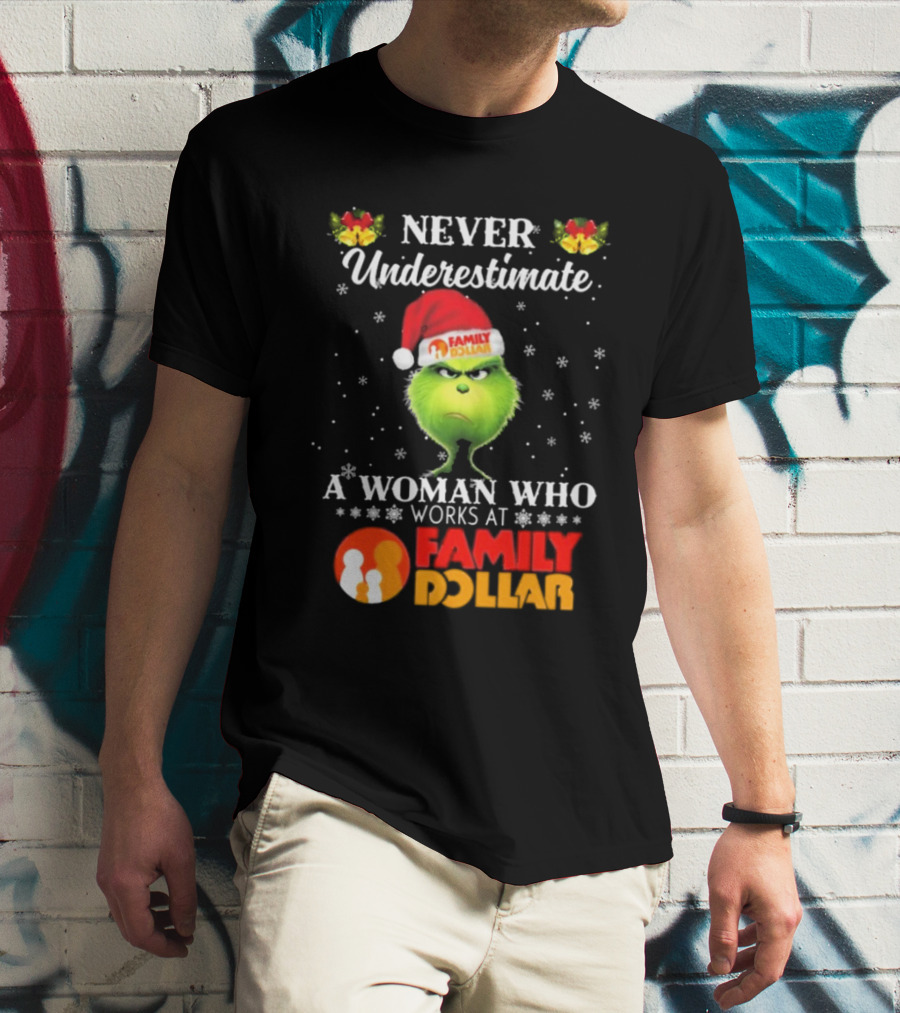 Never Underestimate A Woman Who Works At Family Dollar Grinch Christmas T-Shirt