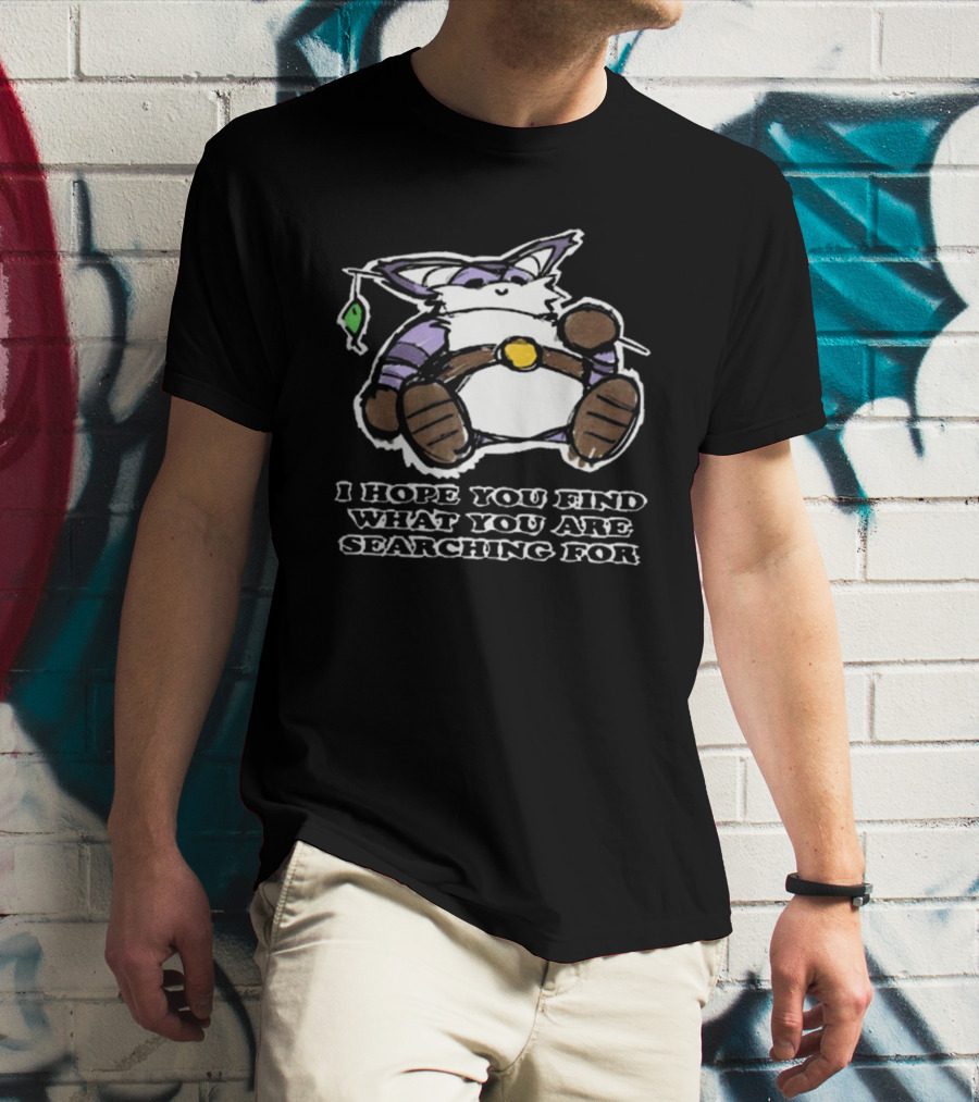 I Hope You Find What You Are Searching For Big The Cat T-Shirt