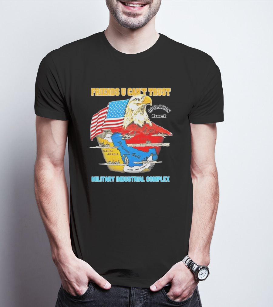 Friends U Can’t Trust Operation Fuct Military Industrial Complex Map Eagle Flag T-Shirt