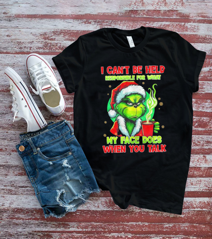 Grinch I Can’t Be Held Responsible For What My Face Does When You Talk Christmas T-Shirt
