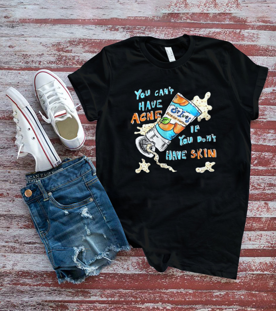 You Can’t Have Acne If You Don’t Have Skin St. Ives Blemish Control Cream Tube Animated Text T-Shirt