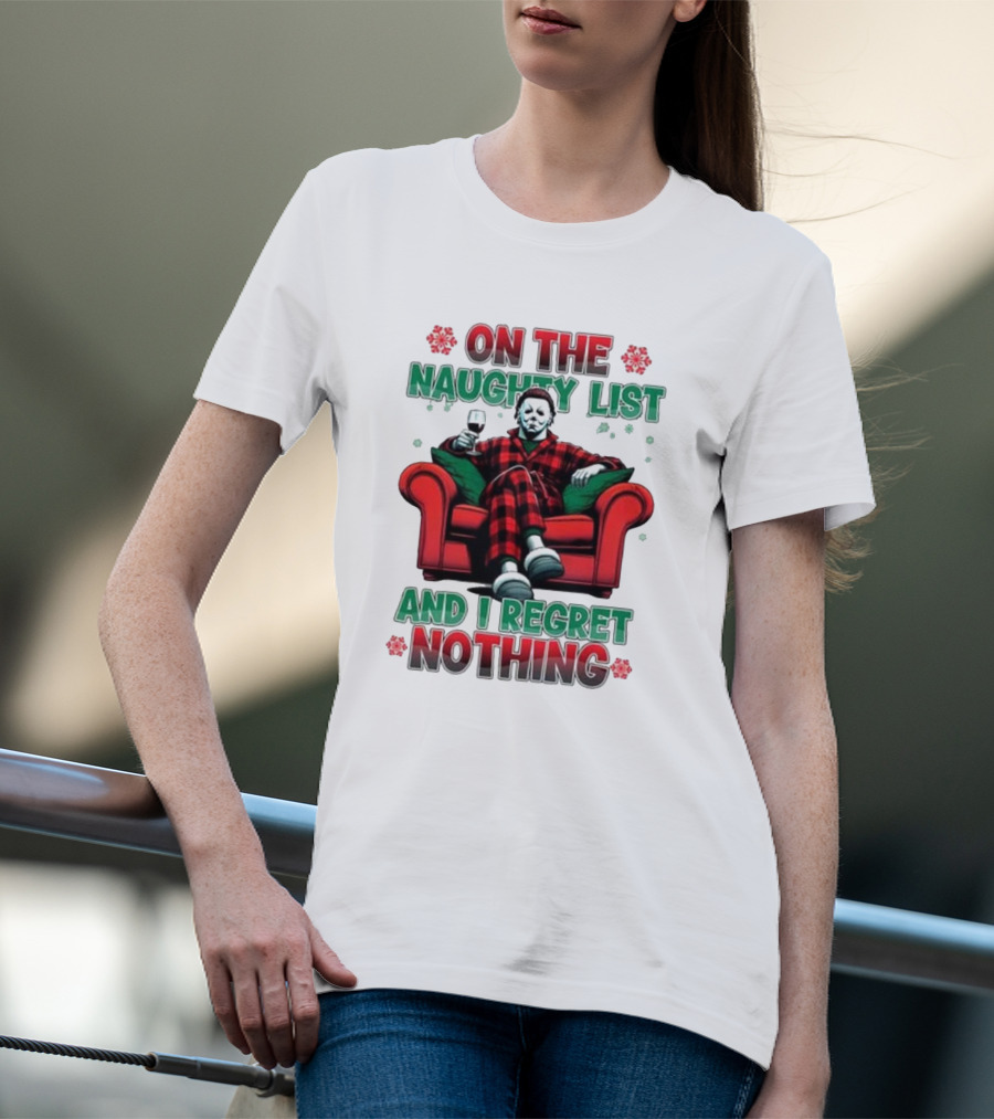 On The Naughty List And I Regret Nothing Michael Myers Christmas T-Shirt