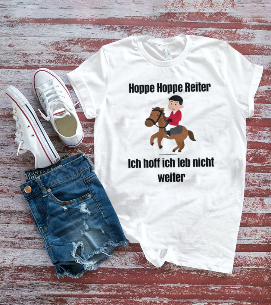 Hoppe Hoppe Reiter Ich Hoff Ich Leb Nicht Weiter Cartoon Horse Rider T-Shirt