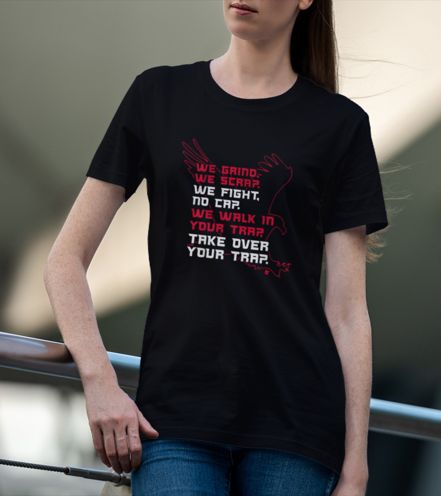 Atlanta Football We Grind We Scrap We Fight No Cap We Walk In Your Trap Take Over Your Trap Hawk Outline T-Shirt