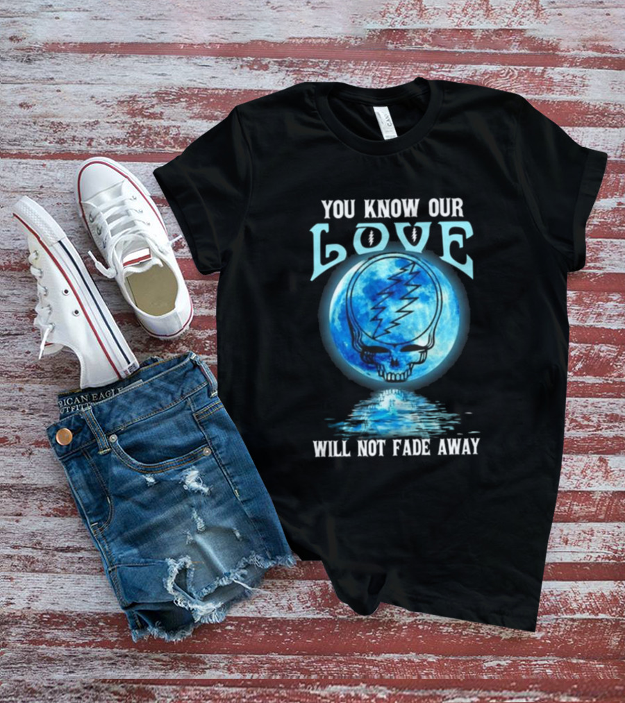 Grateful Dead You Know Our Love Will Not Fade Away Blue Skull Lightning Moon T-Shirt