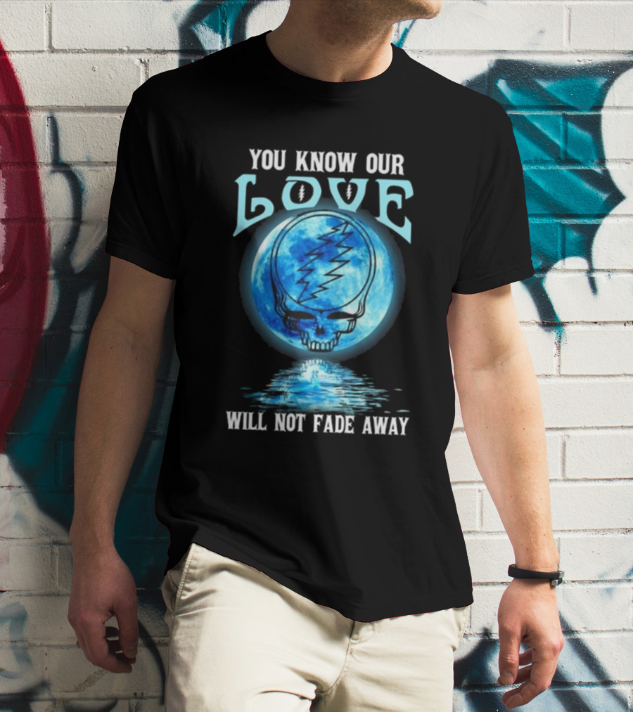 Grateful Dead You Know Our Love Will Not Fade Away Blue Skull Lightning Moon T-Shirt