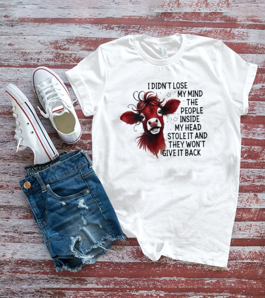 Cow I Didn’t Lose My Mind The People Inside My Head Stole It And They Won’t Give It Back T-Shirt
