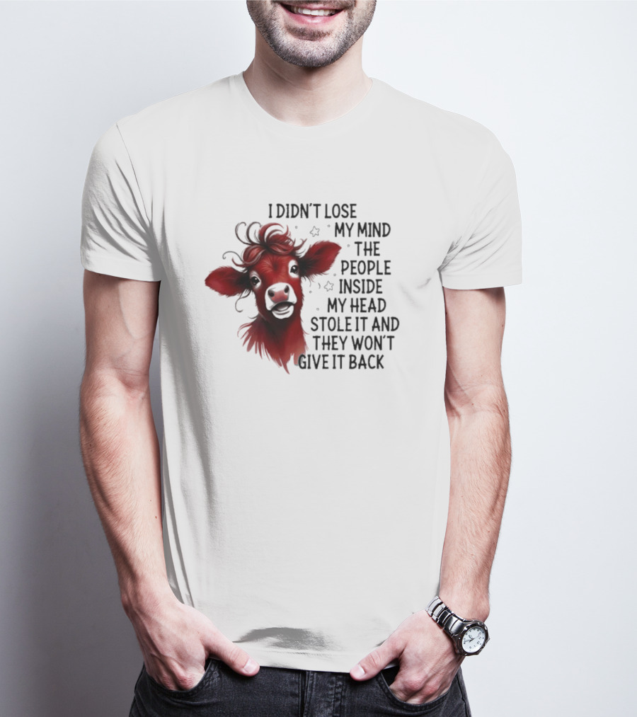 Cow I Didn’t Lose My Mind The People Inside My Head Stole It And They Won’t Give It Back T-Shirt
