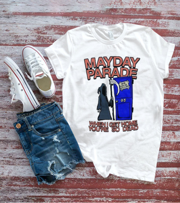 Mayday Parade 05 No Cold Callers When I Get Home You’re So Dead T-Shirt