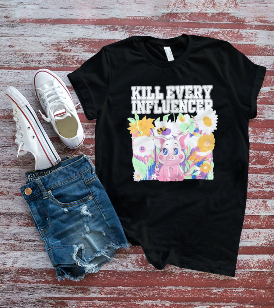 Kill Every Influencer Cute Pig Surrounded By Colorful Flowers T-Shirt