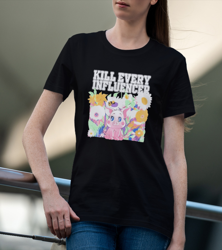 Kill Every Influencer Cute Pig Surrounded By Colorful Flowers T-Shirt