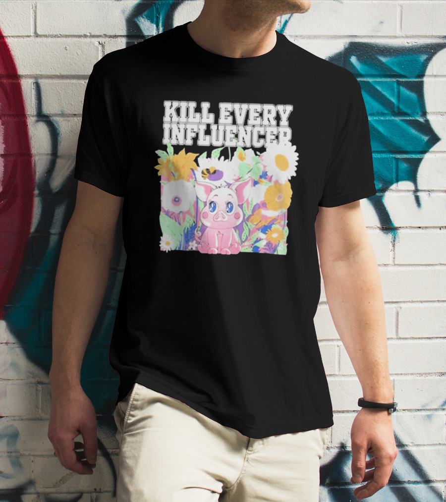 Kill Every Influencer Cute Pig Surrounded By Colorful Flowers T-Shirt