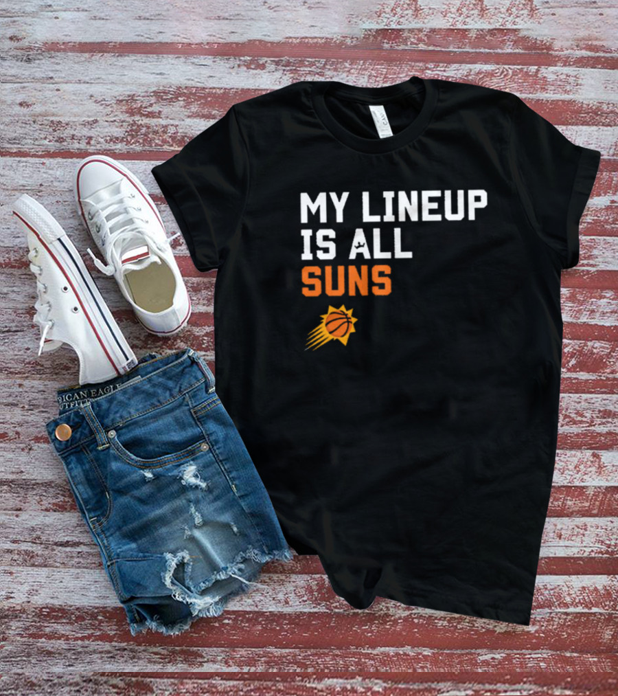 Phoenix Suns NBA My Lineup Is All Suns Comfy Sportiqe T-Shirt