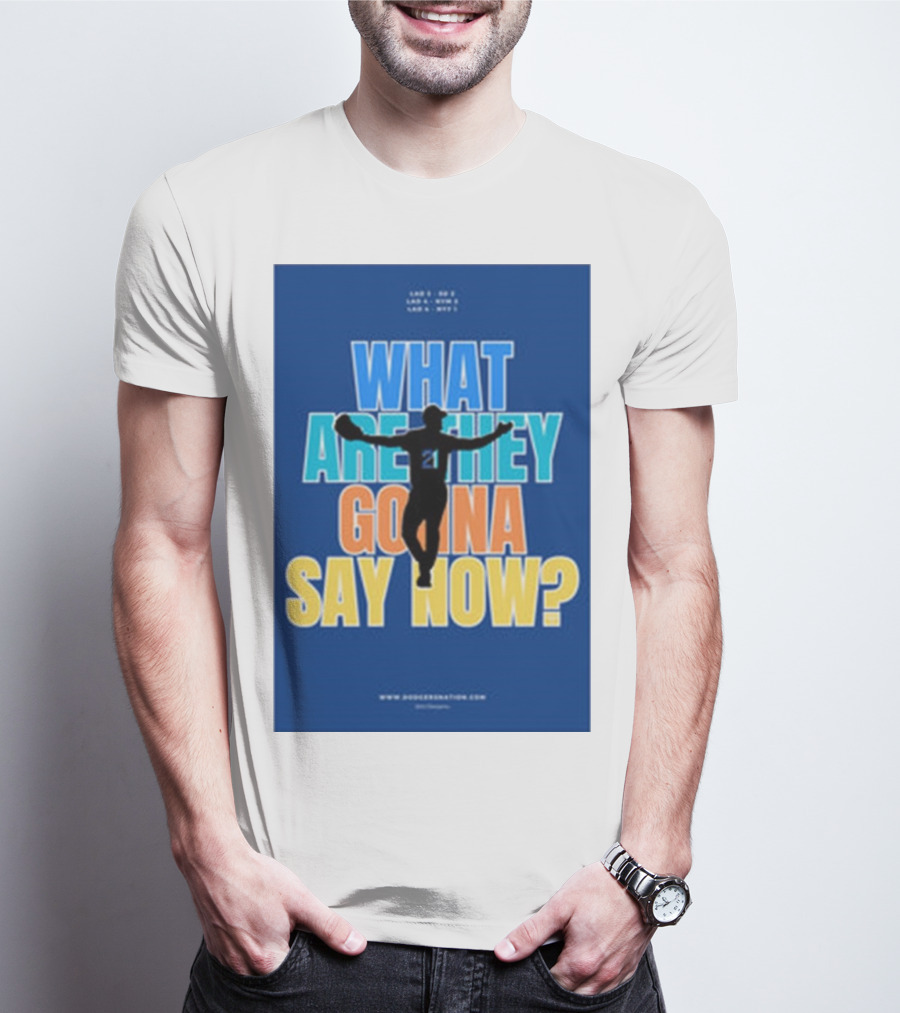 What Are They Gonna Say Now Dodgers Nation Los Angeles Baseball T-Shirt