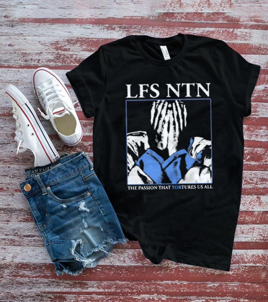 LFS NTN The Passion That Tortures Us All T-Shirt