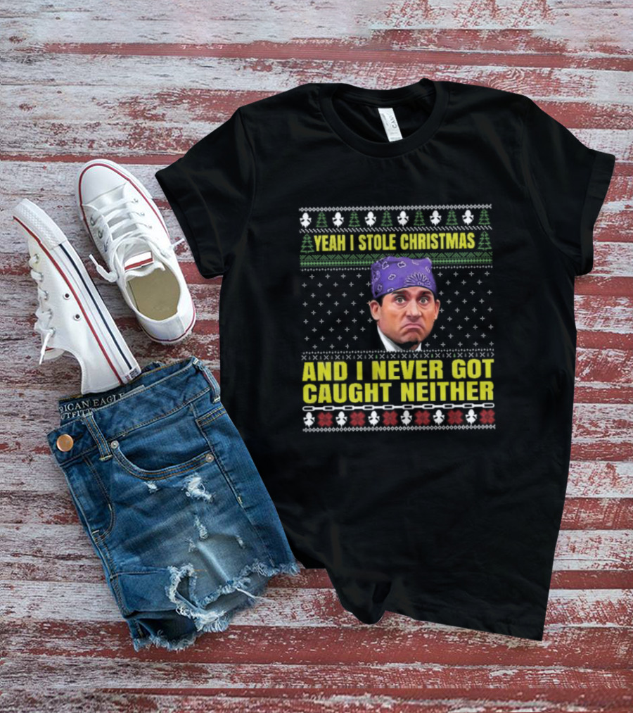 Yeah I Stole Christmas And I Never Got Caught Neither Michael Scott T-Shirt