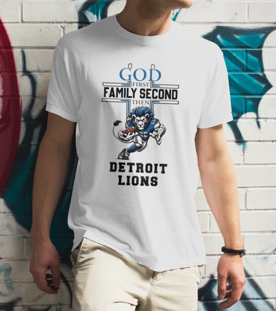 God First Family Second Then Detroit Lions Football Mascot T-Shirt
