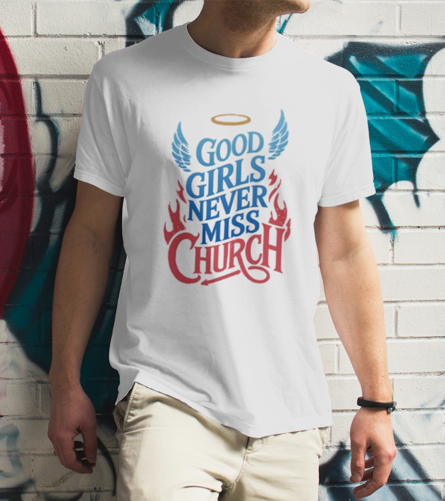 Good Girls Never Miss Church With Halo Wings And Flames T-Shirt