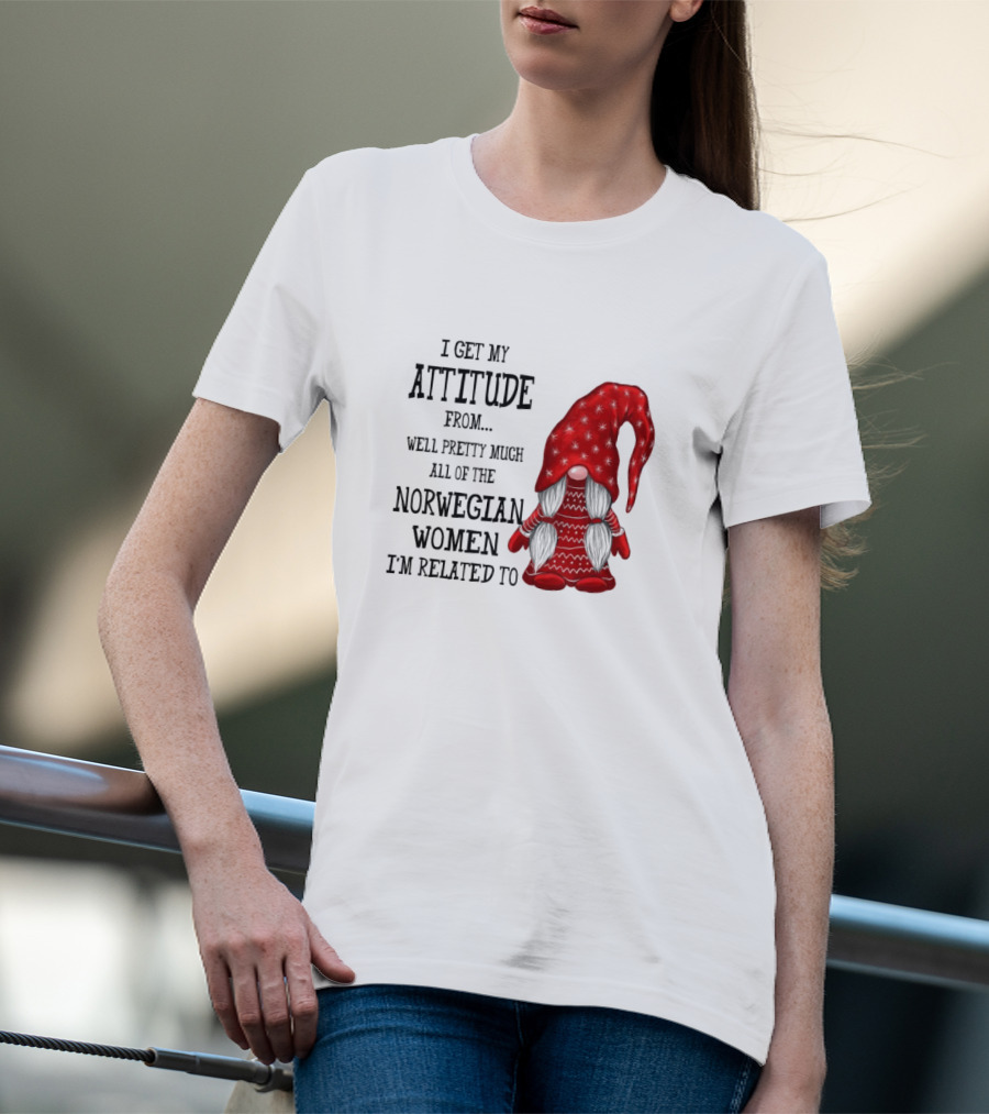 I Get My Attitude From Pretty Much All Of The Norwegian Women I'm Related To Gnome T-Shirt