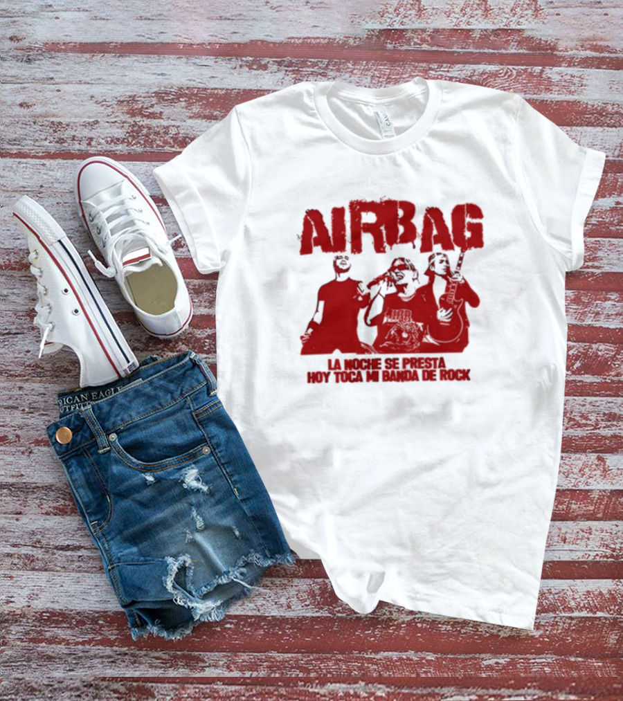 AIRBAG La Noche Se Presta Hoy Toca Mi Banda De Rock T-Shirt