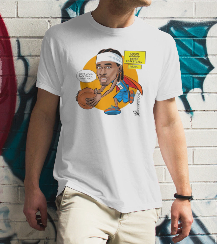 Don’t Worry Basketball I Got You Aaron Wiggins Saves Basketball Again Oklahoma City Thunder NBA Cartoon T-Shirt