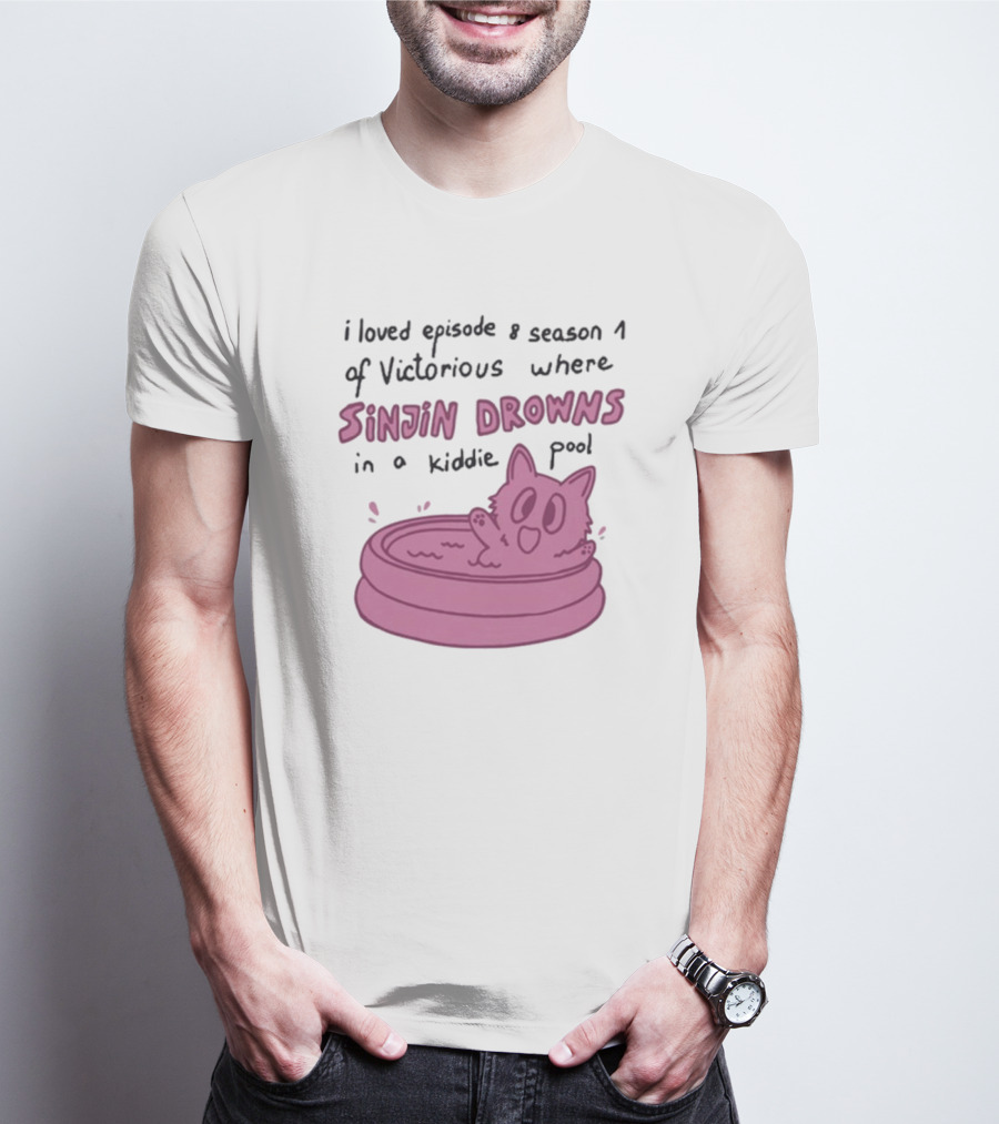 I Loved Episode 8 Season 1 Of Victorious Where Sinjin Drowns In A Kiddie Pool T-Shirt