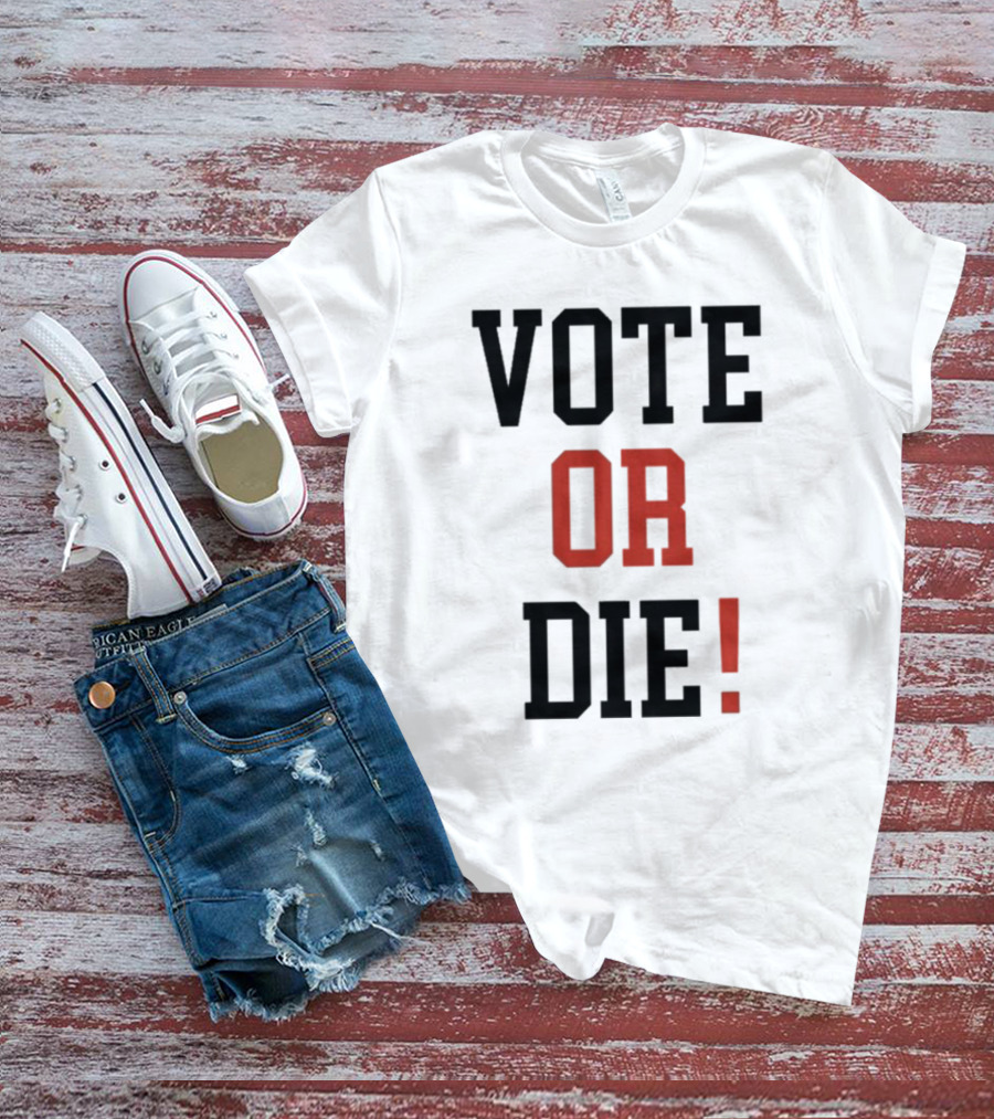 Vote Or Die Political Campaign T-Shirt