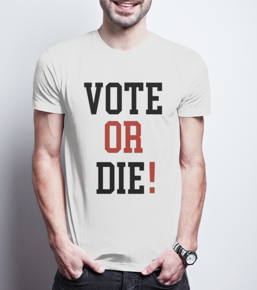 Vote Or Die Political Campaign T-Shirt