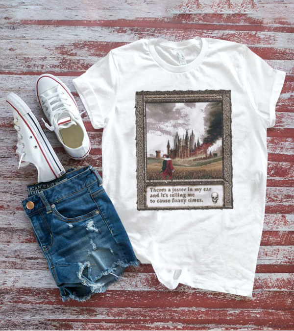 There’s A Jester In My Ear And It’s Telling Me To Cause Funny Times Castle Scene Smoke Skull T-Shirt