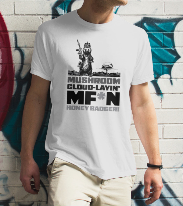 Mushroom Cloud-Layin' MF*N Honey Badger American Trigger Pullers T-Shirt