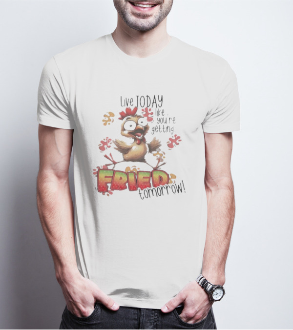 Live Today Like You’re Getting Fried Tomorrow Chicken Character Splatters T-Shirt