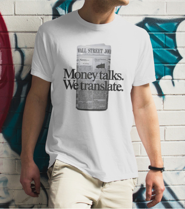 Money Talks We Translate Wall Street Journal T-Shirt