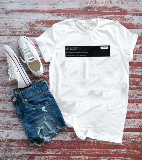 Elon Musk Tweet Sea Watch Is A Criminal Organization 2004 Viral T-Shirt