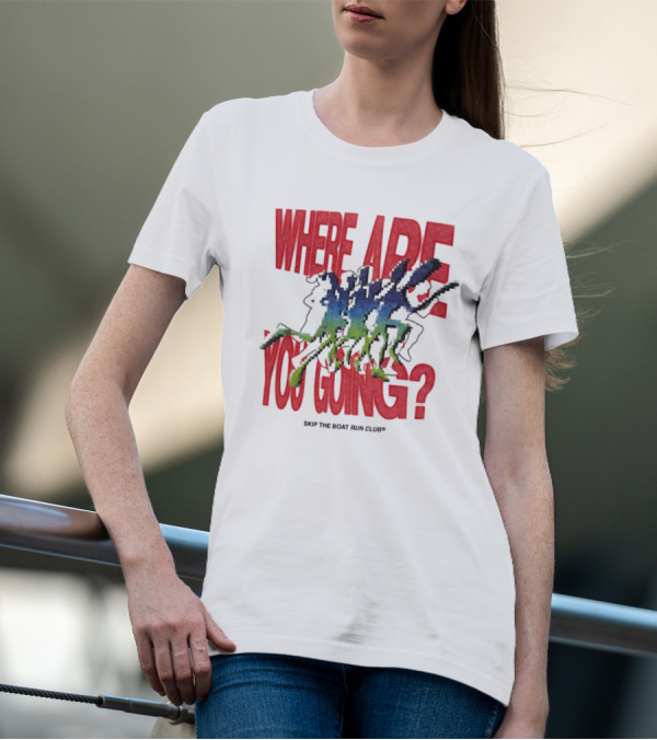 Where Are You Going Skip The Boat Run Club T-Shirt
