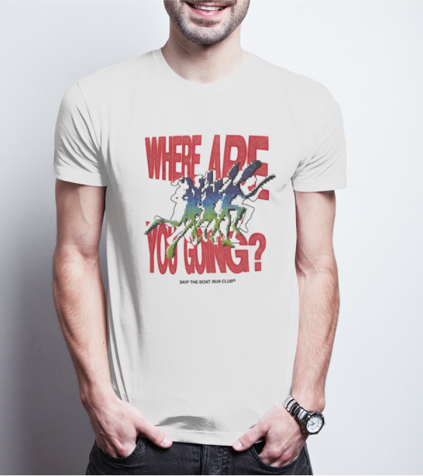 Where Are You Going Skip The Boat Run Club T-Shirt