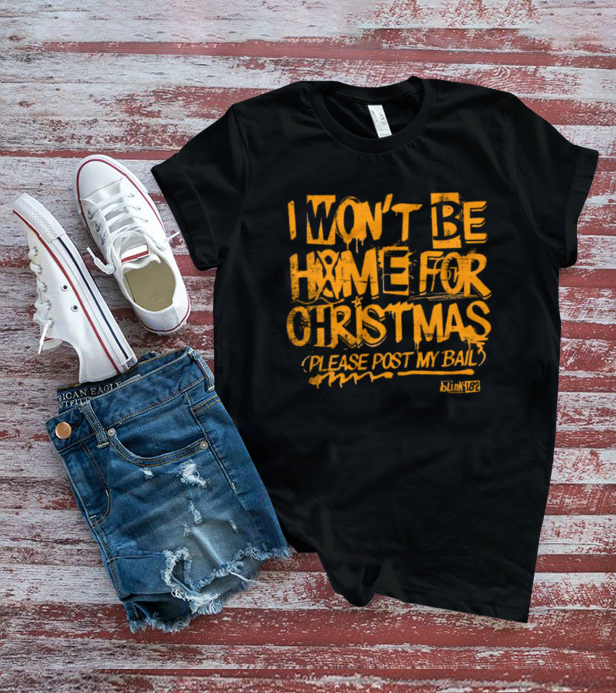 I Won’t Be Home For Christmas Please Post My Bail Blink-182 T-Shirt