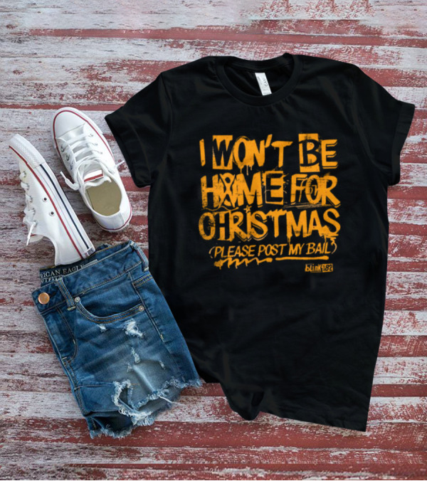 I Won’t Be Home For Christmas Please Post My Bail Blink-182 T-Shirt
