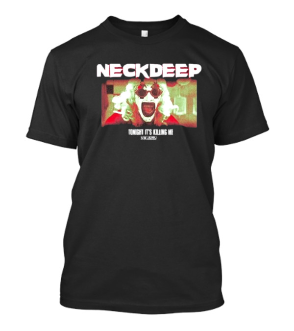 Neck Deep The Horrifier Tonight It’s Killing Me Clown Image T-Shirt