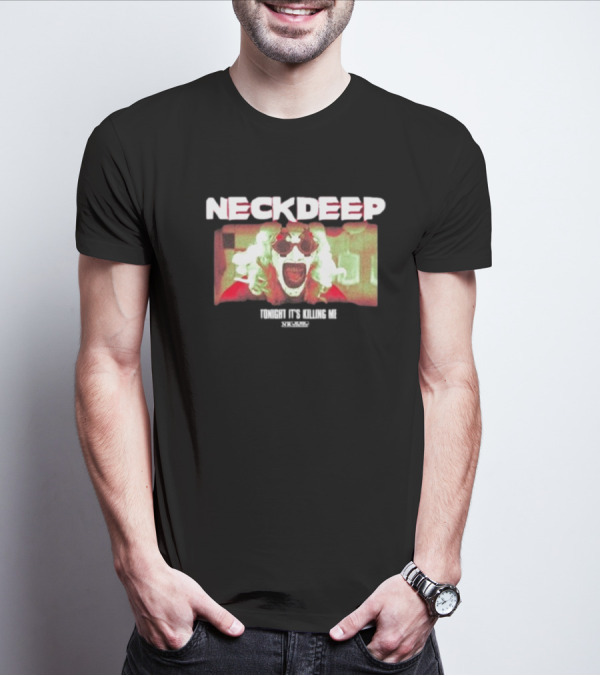 Neck Deep The Horrifier Tonight It’s Killing Me Clown Image T-Shirt