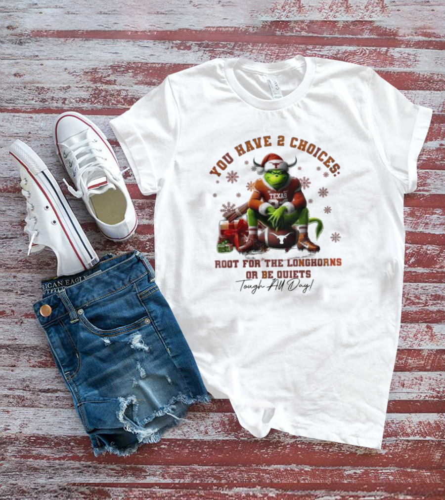 You Have 2 Choices Root For The Longhorns Or Be Quiets Tough All Day Christmas T-Shirt