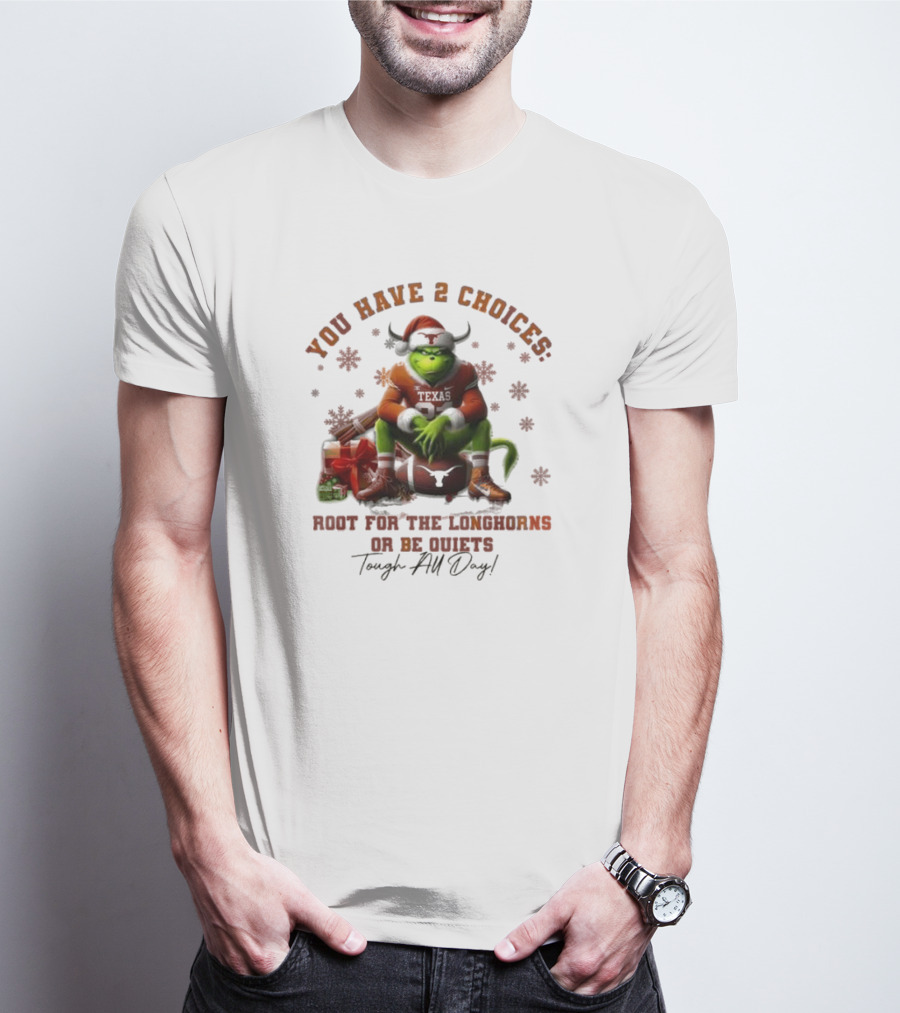 You Have 2 Choices Root For The Longhorns Or Be Quiets Tough All Day Christmas T-Shirt