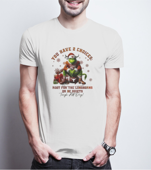 You Have 2 Choices Root For The Longhorns Or Be Quiets Tough All Day Christmas T-Shirt
