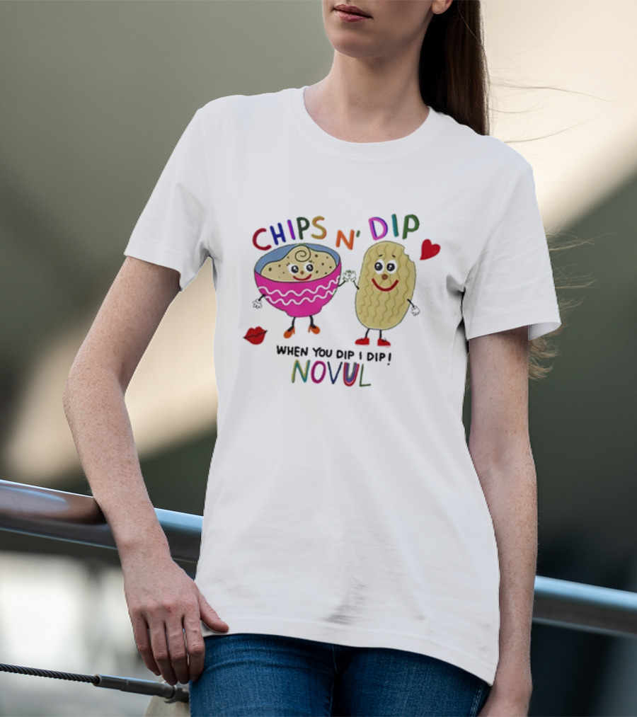 CHIPS N' DIP WHEN YOU DIP I DIP NOVUL T-Shirt