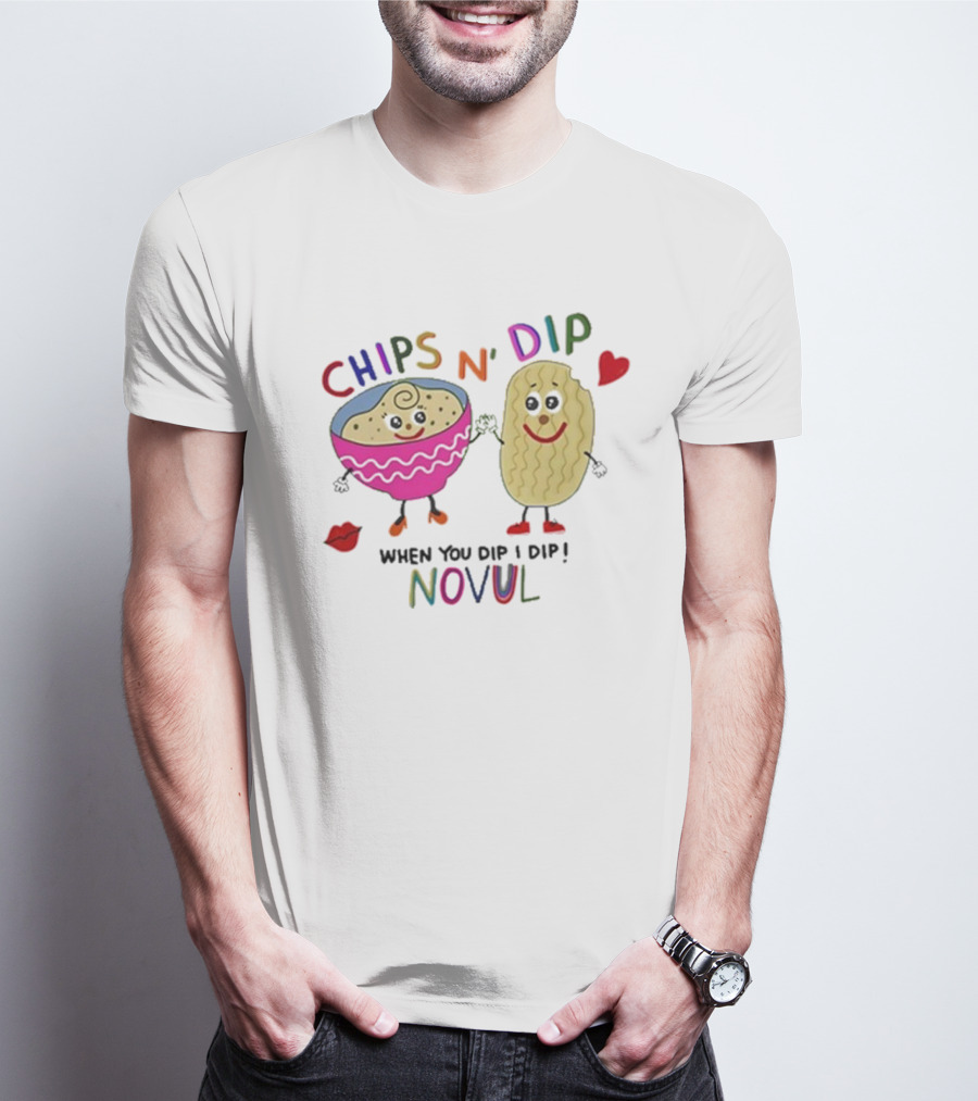 CHIPS N' DIP WHEN YOU DIP I DIP NOVUL T-Shirt