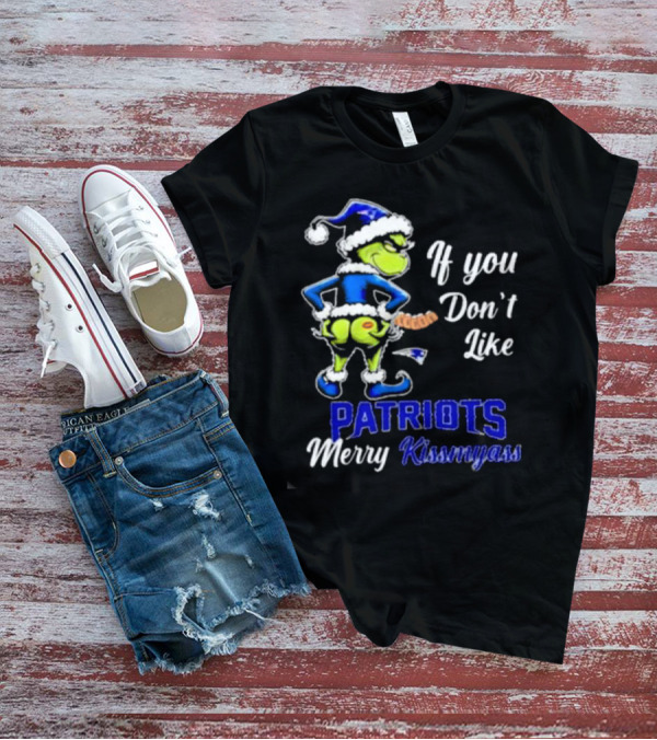 If You Don’t Like Patriots Merry Kiss My Ass Grinch Christmas T-Shirt