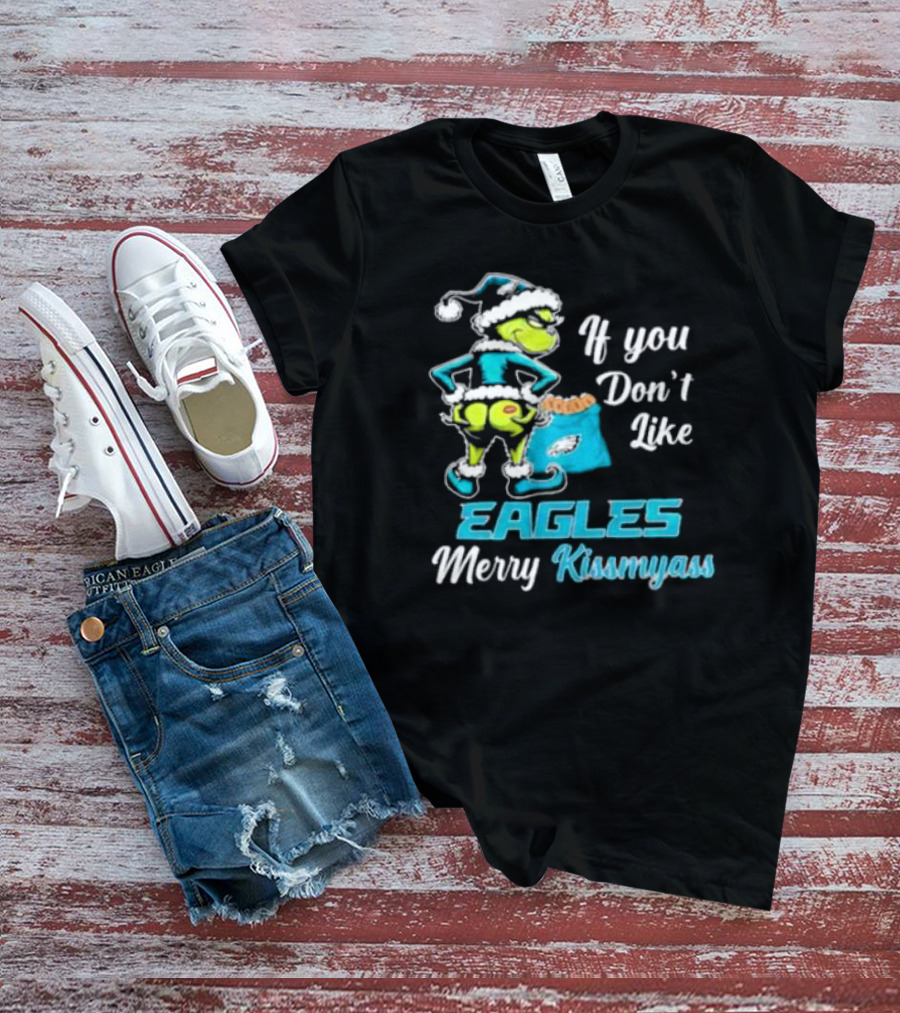 Grinch If You Don’t Like Eagles Merry Kiss My Ass Christmas T-Shirt