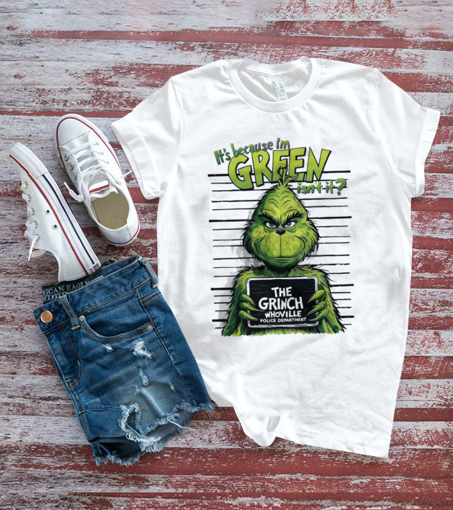 The Grinch It's Because I'm Green Isn't It Whoville Police Department Merry Christmas T-Shirt