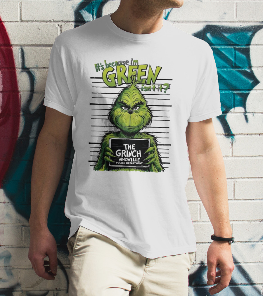 The Grinch It's Because I'm Green Isn't It Whoville Police Department Merry Christmas T-Shirt