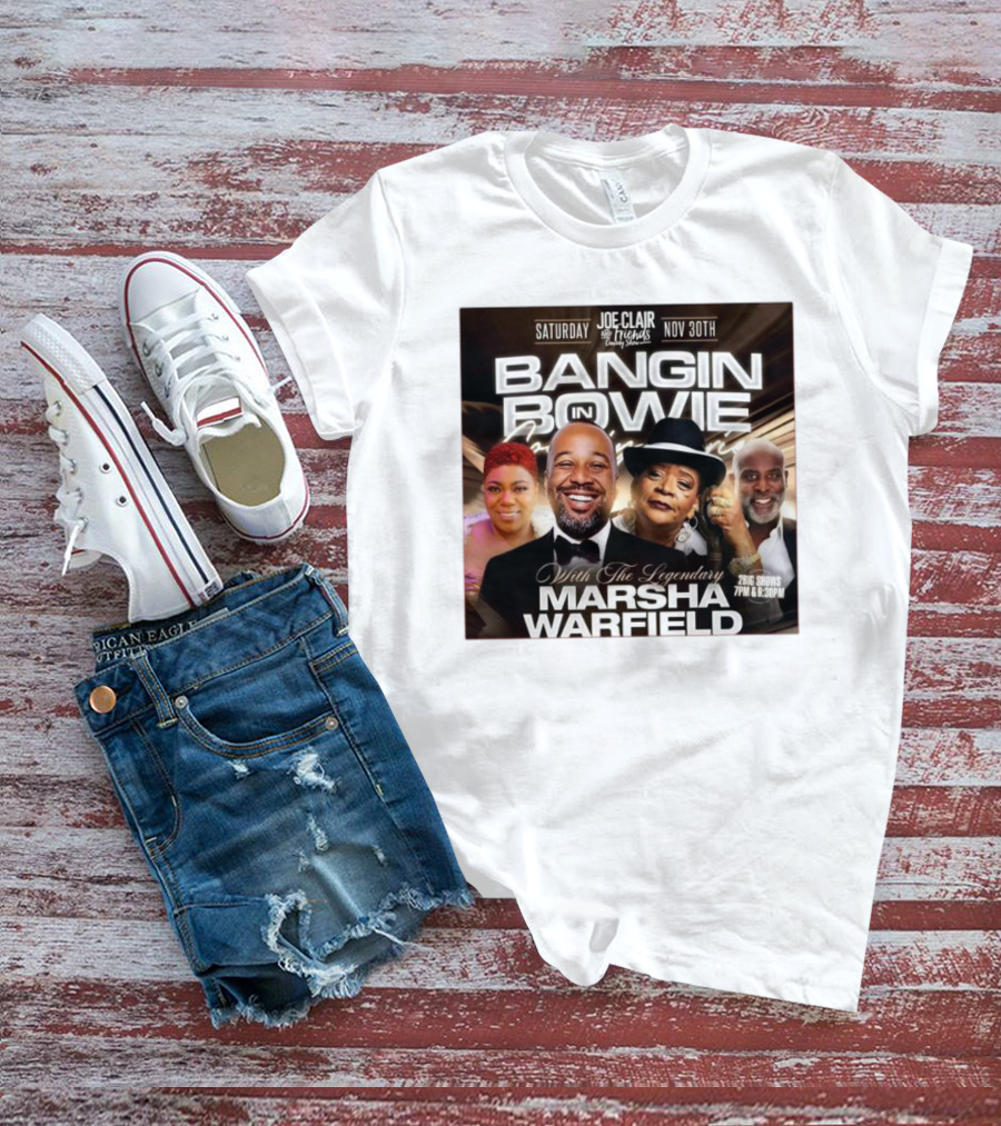 Bangin In Bowie With The Legendary Marsha Warfield Joe Clair Saturday Nov 30th Comedy Show T-Shirt